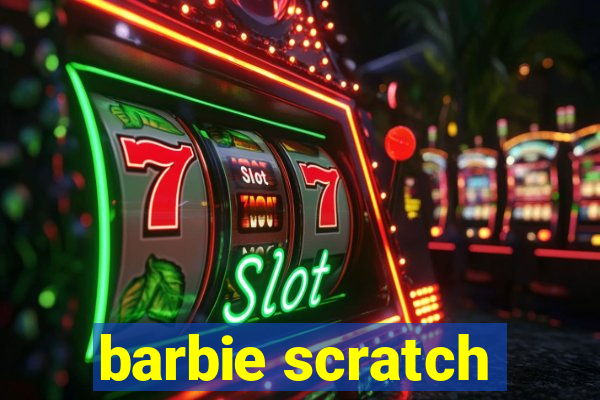 barbie scratch